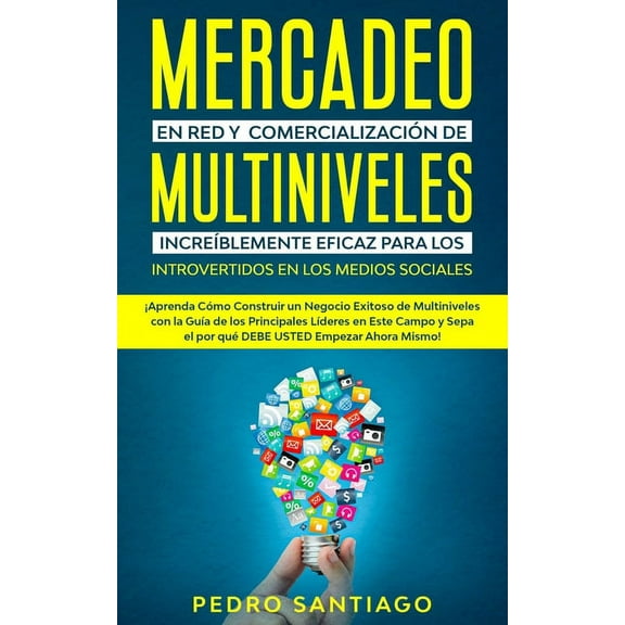 Mercadeo En Red Y Comercialización De Multiniveles Increíblemente Eficaz Para Los Introvertidos En Los Medios Sociales: ¡Aprenda Cómo Construir Un Negocio Exitoso De Multiniveles Con La Guía De Los Pr (Paperback)