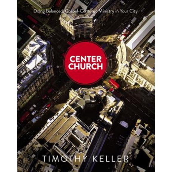 Pre-Owned Center Church: Doing Balanced, Gospel-Centered Ministry in Your City (Hardcover) 0310494184 9780310494188