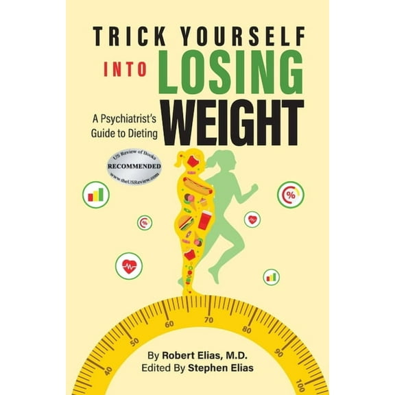 Trick Yourself into Losing Weight: A Psychiatrist's Guide to Dieting, (Paperback)