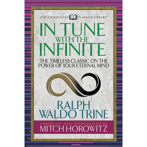 In Tune with the Infinite (Condensed Classics): The Timeless Classic on the Power of Your Eternal Mind, (Paperback)