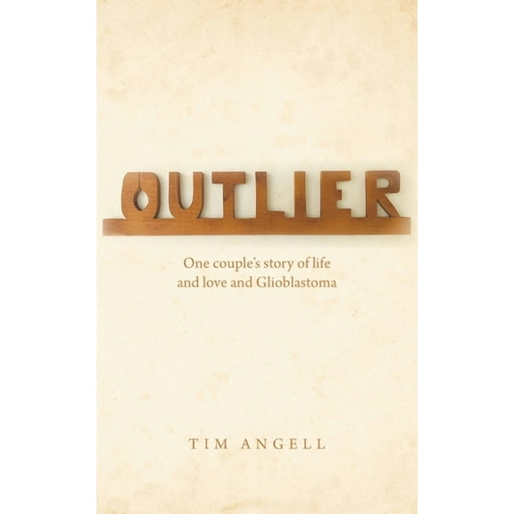 Outlier: One couple's story of life and love and Glioblastoma, (Paperback)