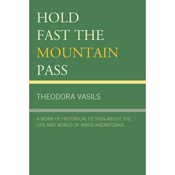 Hold Fast the Mountain Pass: A Work of Historical Fiction about the Life and World of Nikos Kazantzakis, (Paperback)