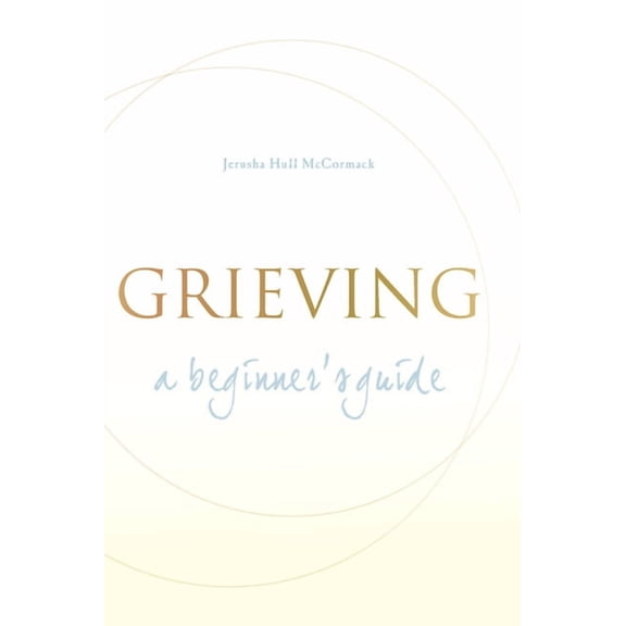 Grieving: A Beginner's Guide, (Paperback)