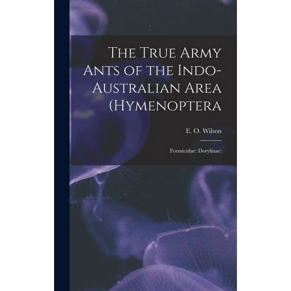 The True Army Ants of the Indo-Australian Area (Hymenoptera : Formicidae: Dorylinae) (Hardcover)