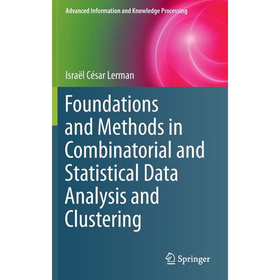 Advanced Information and Knowledge Proce Foundations and Methods in Combinatorial and Statistical Data Analysis and Clustering, (Hardcover)
