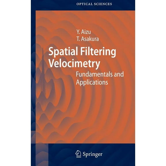 Springer Optical Sciences Spatial Filtering Velocimetry: Fundamentals and Applications, Book 116, (Hardcover)