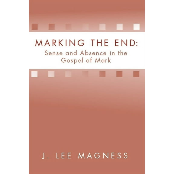 Marking the End: Sense and Absence in the Gospel of Mark (Paperback)
