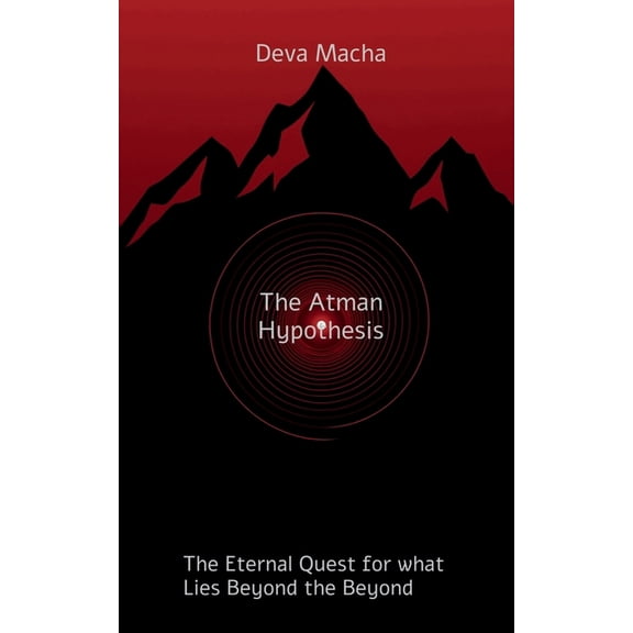 The Atman Hypothesis: The Eternal Quest for What Lies Beyond the Beyond, (Paperback)