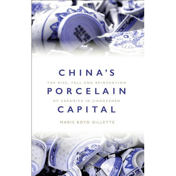 China's Porcelain Capital: The Rise, Fall and Reinvention of Ceramics in Jingdezhen, (Paperback)