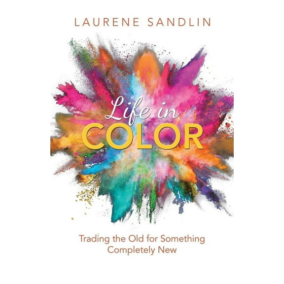 Life in Color: Trading the Old for Something Completely New