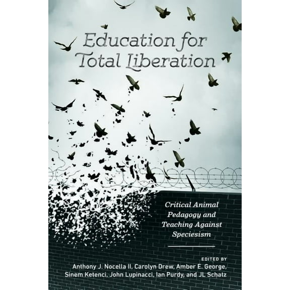 Radical Animal Studies and Total Liberat Education for Total Liberation: Critical Animal Pedagogy and Teaching Against Speciesism, Book 2, (Hardcover)