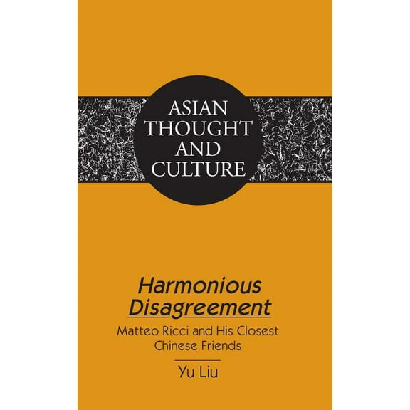 Asian Thought and Culture: Harmonious Disagreement: Matteo Ricci and His Closest Chinese Friends (Hardcover)
