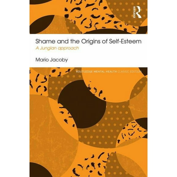 Routledge Mental Health Classic Editions Shame and the Origins of Self-Esteem: A Jungian approach, (Paperback)