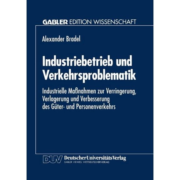 Industriebetrieb Und Verkehrsproblematik: Industrielle MaÃnahmen Zur Verringerung, Verlagerung Und Verbesserung Des GÃ¼te, (Paperback)