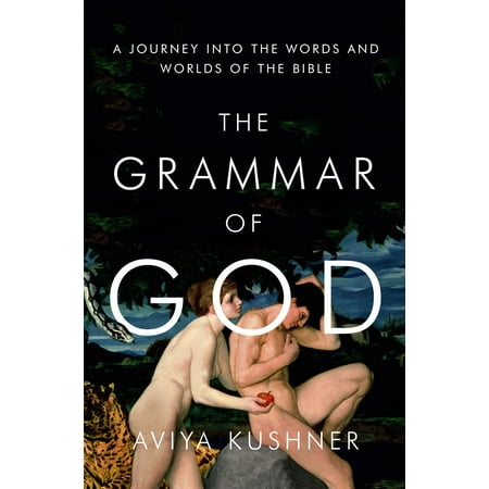 The Grammar of God : A Journey into the Words and Worlds of the (The World's Best Grammar Checker)
