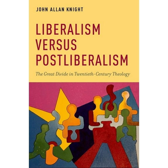 AAR Academy Liberalism Versus Postliberalism: The Great Divide in Twentieth-Century Theology, (Hardcover)
