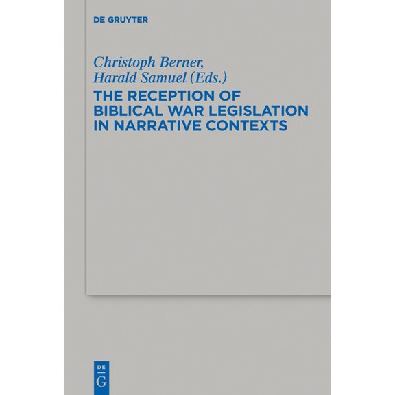 Beihefte Zur Zeitschrift Für die Alttest The Reception of Biblical War Legislation in Narrative Contexts, Book 460, (Hardcover)