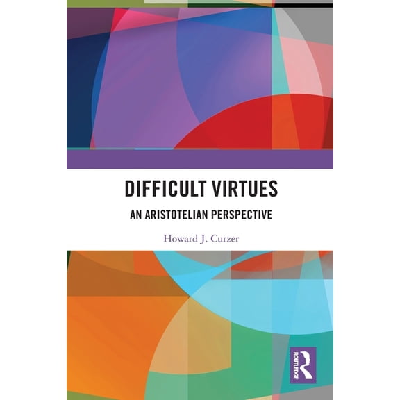 Difficult Virtues: An Aristotelian Perspective, (Paperback)
