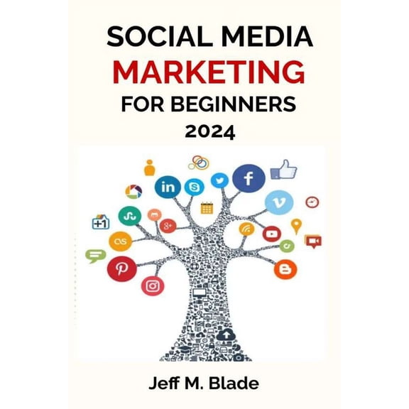 Social Media Marketing for Beginners 2024: Your Step-by-Step Guide to Building a Strong Online Business Presence (Paperback)