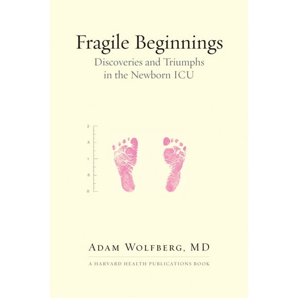 Fragile Beginnings : Discoveries and Triumphs in the Newborn ICU (Hardcover)