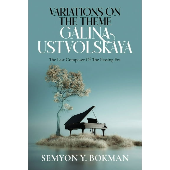 Variations On The Theme Galina Ustvolskaya: The Last Composer Of The Passing Era, (Paperback)