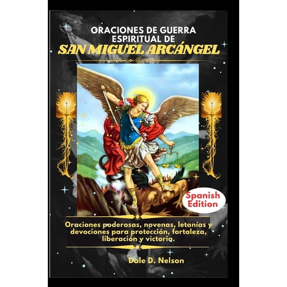 Oraciones de Guerra Espiritual de San Miguel ArcÃ¡ngel: Oraciones poderosas, novenas, letanÃ­as y devociones para protecci, (Paperback)