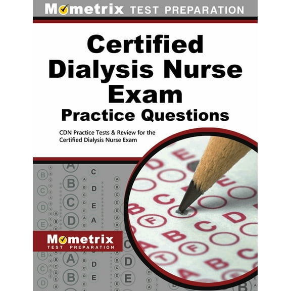 Certified Dialysis Nurse Exam Practice Questions: Cdn Practice Tests & Review for the Certified Dialysis Nurse Exam, (Paperback)