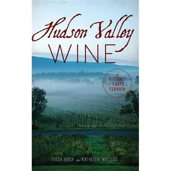 Hudson Valley Wine: A History of Taste & Terroir (Hardcover)