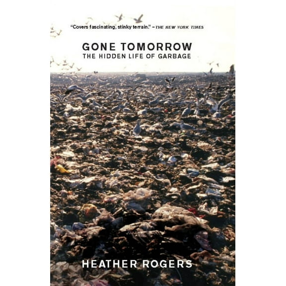 Gone Tomorrow: The Hidden Life of Garbage, (Paperback)