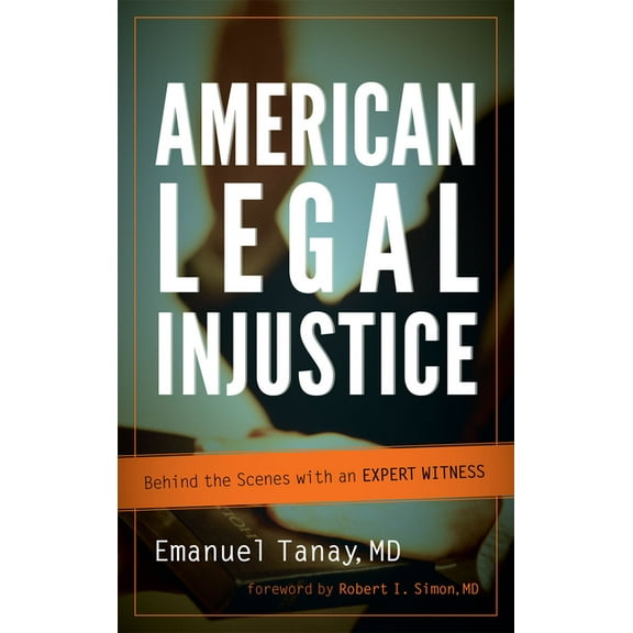 American Legal Injustice: Behind the Scenes with an Expert Witness, (Paperback)
