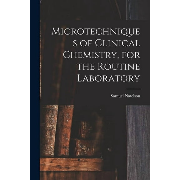 Microtechniques of Clinical Chemistry, for the Routine Laboratory, (Paperback)