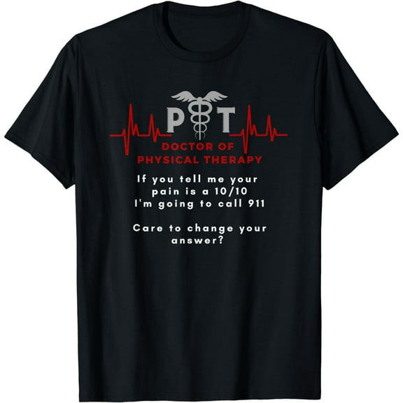 Doctor of Physical Therapy, funny 10/10 pain, PT, DPT T-Shirt