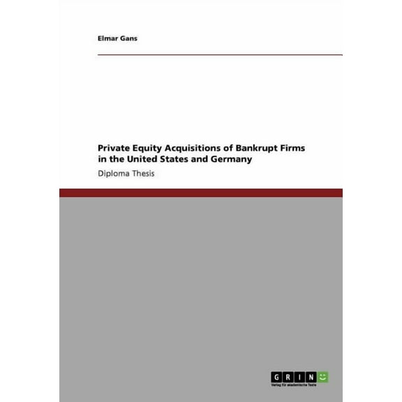 Private Equity Acquisitions of Bankrupt Firms in the United States and Germany (Paperback)