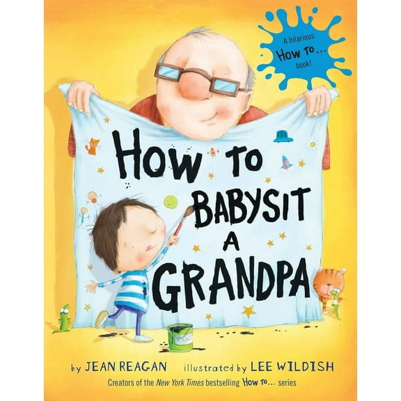 How to How to Babysit a Grandpa: A Book for Dads, Grandpas, and Kids, (Hardcover)