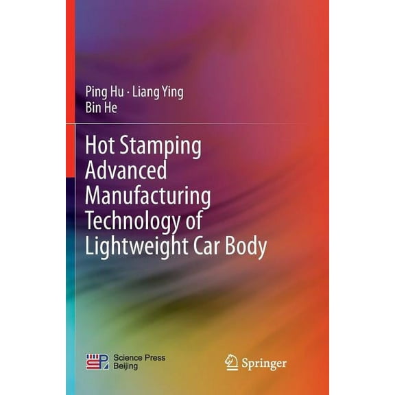Hot Stamping Advanced Manufacturing Technology of Lightweight Car Body, (Paperback)