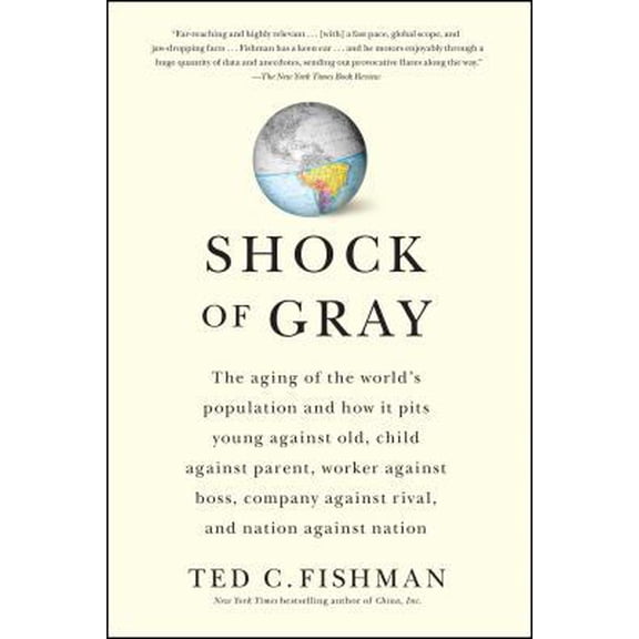 Pre-Owned Shock of Gray: The Aging of the World's Population and How It Pits Young Against Old, Child Against Parent, Worker Against Boss, Company Against Rival (Paperback) 1416551034 9781416551034