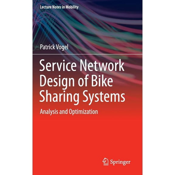 Lecture Notes in Mobility Service Network Design of Bike Sharing Systems: Analysis and Optimization, (Hardcover)