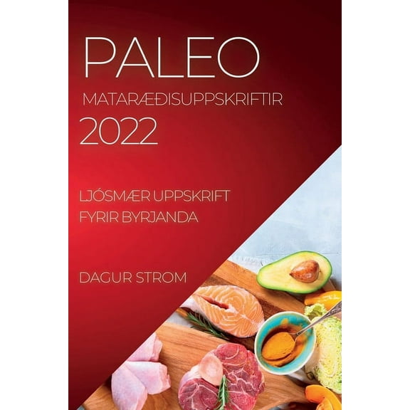 Paleo MatarÃðisuppskriftir 2022: LjósmÃr Uppskrift Fyrir Byrjanda, (Paperback)