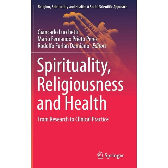 Religion, Spirituality and Health: A Soc Spirituality, Religiousness and Health: From Research to Clinical Practice, Book 4, (Hardcover)