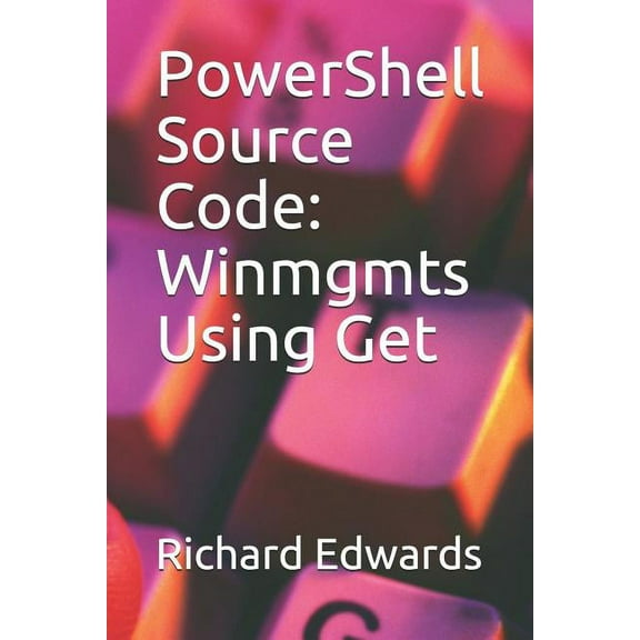PowerShell Source Code: Winmgmts Using Get (Paperback)