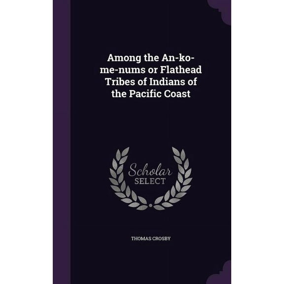 Among the An-ko-me-nums or Flathead Tribes of Indians of the Pacific Coast (Hardcover)