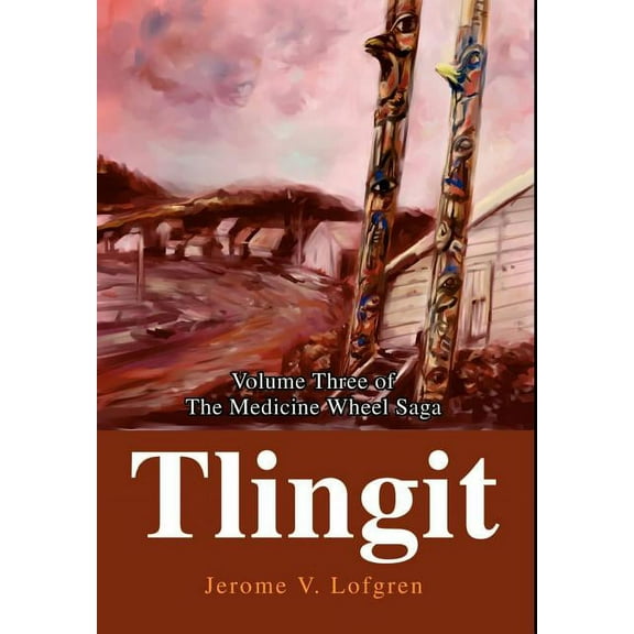 Tlingit: Volume Three of The Medicine Wheel Saga, (Hardcover)