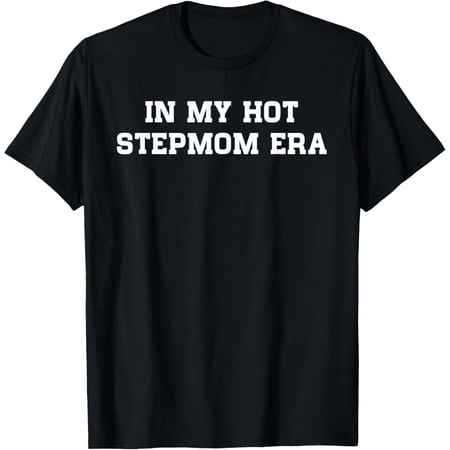 In My Hot Stepmom Era Funny Mother's Day Stepmother Mom Life T-Shirt