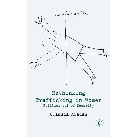 Rethinking Trafficking in Women: Politics Out of Security, (Hardcover)