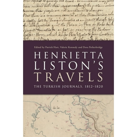 Henrietta Liston's Travels: The Turkish Journals, 1812-1820, (Hardcover)