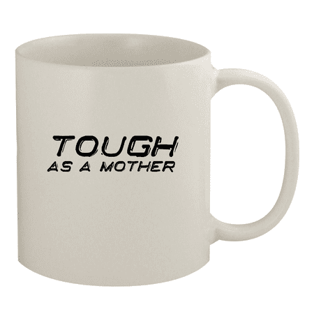 

Tough As A Mother - 11oz Ceramic White Coffee Mug