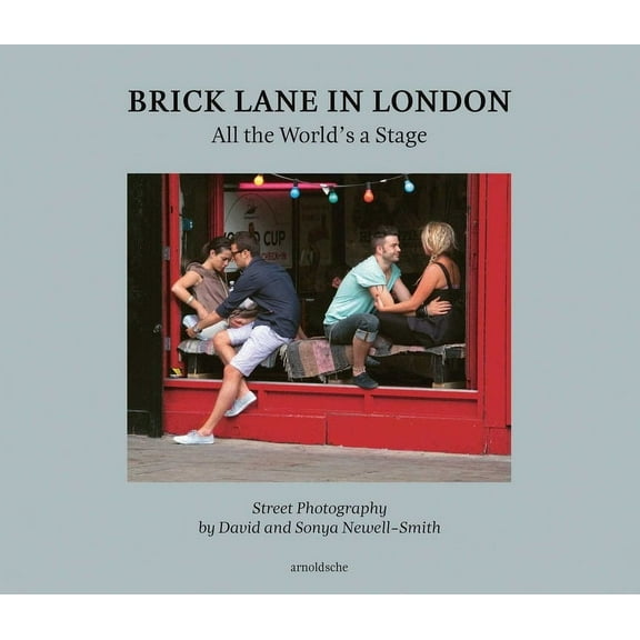Brick Lane in London: All the World's a Stage: Street Photography by David and Sonya Newell-Smith, (Hardcover)