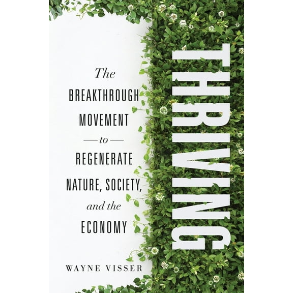 Thriving: The Breakthrough Movement to Regenerate Nature, Society, and the Economy, (Paperback)