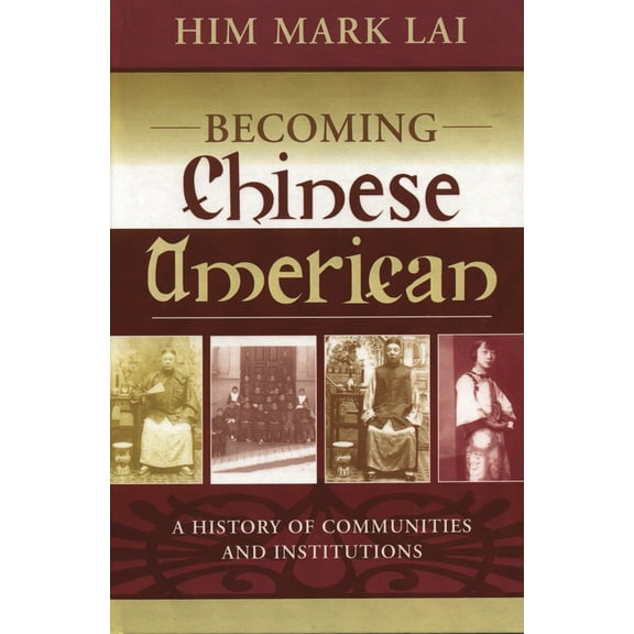 Becoming Chinese American: A History of Communities and Institutions, (Paperback)