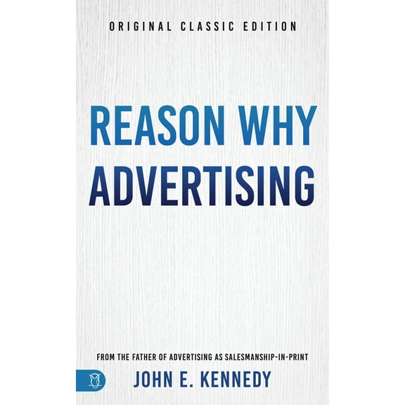 Reason Why Advertising: The Original Framework for Direct-Response Marketing, (Paperback)